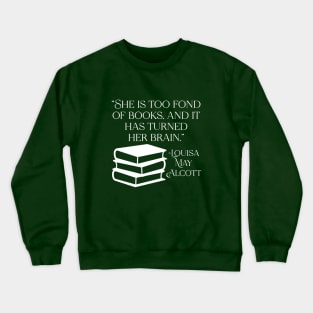 She is Too Fond of Books - Louisa May Alcott Quote Crewneck Sweatshirt